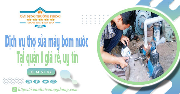 Dịch vụ thợ sửa máy bơm nước tại quận 1 giá rẻ, uy tín