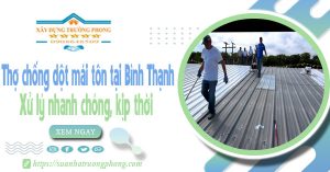 Thợ chống dột mái tôn tại Bình Thạnh - Xử lý nhanh chóng, kịp thời