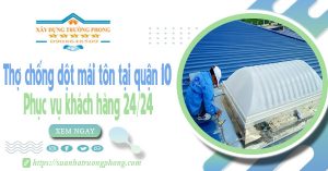 Thợ chống dột mái tôn tại quận 10 - Phục vụ khách hàng 24/24