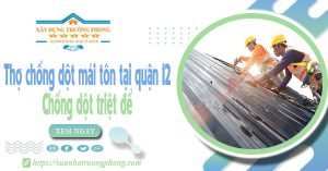 Thợ chống dột mái tôn tại quận 12 - Chống dột triệt để