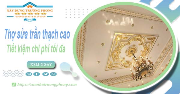 Sửa trần thạch cao tại Khánh Hoà - 【Tiết Kiệm 10% Chi Phí】