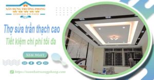 Thợ sửa trần thạch cao tại Nha Trang【Tiết kiệm 10% chi phí】