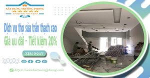 Dịch vụ thợ sửa trần thạch cao tại quận Tân Bình tiết kiệm 20%