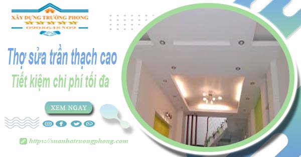 Thợ sửa trần thạch cao tại Tp Bà Rịa【Tiết kiệm 20% chi phí】