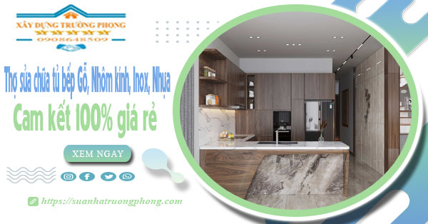 Thợ sửa chữa tủ bếp Gỗ, Nhôm kính, Inox, Nhựa tại quận 11