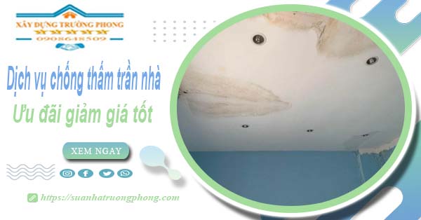 Bảng giá dịch vụ chống thấm trần nhà tại Bảo Lộc | Ưu đãi 10%