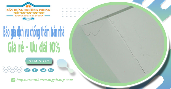 Bảng giá dịch vụ chống thấm trần nhà tại Gò Vấp | Ưu đãi 10%