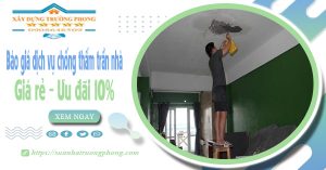 Bảng giá dịch vụ chống thấm trần nhà tại Hà Tĩnh | Ưu đãi 10%