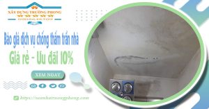 Bảng giá dịch vụ chống thấm trần nhà tại Nha Trang | Ưu đãi 10%