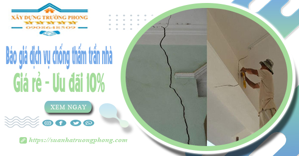 Bảng giá dịch vụ chống thấm trần nhà tại quận 5 | Ưu đãi 10%