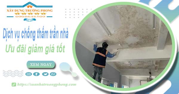 Bảng giá dịch vụ chống thấm trần nhà tại Tây Ninh | Ưu đãi 10%