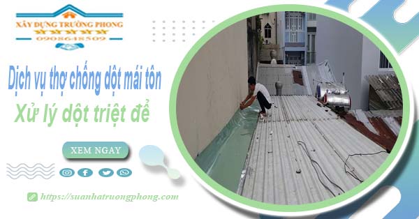 Dịch vụ thợ chống dột mái tôn tại Bình Chánh - Xử lý dột triệt để