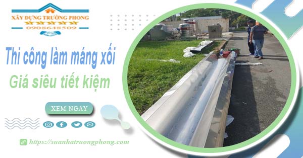 Thi công làm máng xối tôn, inox, nhựa tại Nhơn Trạch giảm 10%