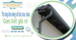 Thi công làm máng xối tôn, inox, nhựa tại quận 5 cam kết giá rẻ