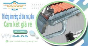 Thi công làm máng xối tôn, inox, nhựa tại quận 8 cam kết giá rẻ