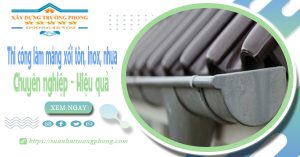 Thi công làm máng xối tôn, inox, nhựa tại quận Gò Vấp