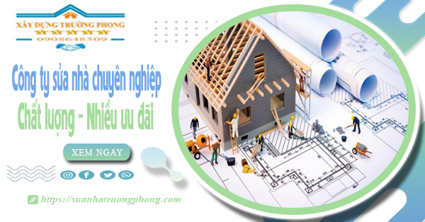 Công ty sửa nhà chuyên nghiệp - Chất lượng - Nhiều ưu đãi