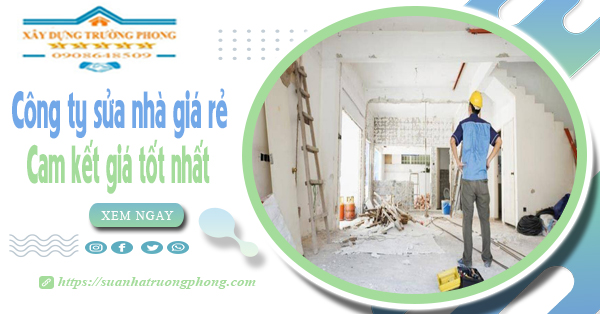 Công ty sửa nhà giá rẻ - Cam kết giá tốt nhất