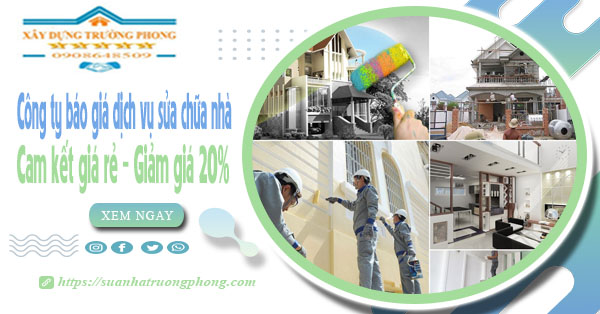 Công ty báo giá dịch vụ sửa chữa nhà tại quận 1 - Giảm giá 20%