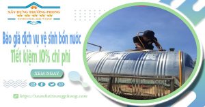 Báo giá dịch vụ vệ sinh bồn nước tại Bình Thạnh | Tiết kiệm 10%