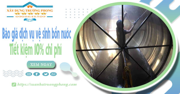 Báo giá dịch vụ vệ sinh bồn nước tại quận 11 | Tiết kiệm 10%