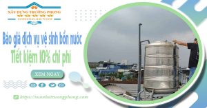 Báo giá dịch vụ vệ sinh bồn nước tai Vũng Tàu | Tiết kiệm 10%