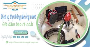 Báo giá dịch vụ thợ thông tắc ống nước tại An Giang giá rẻ nhất