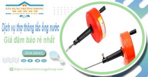 Báo giá dịch vụ thợ thông tắc ống nước tại Bến Tre giá rẻ nhất