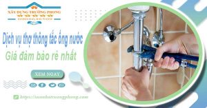 Báo giá dịch vụ thợ thông tắc ống nước tại Cam Ranh giá rẻ nhất