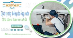 Báo giá dịch vụ thợ thông tắc ống nước tại Đà Lạt giá rẻ nhất