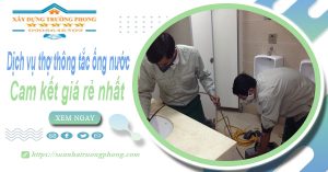 Báo giá dịch vụ thợ thông tắc ống nước tại Dĩ An giá rẻ nhất