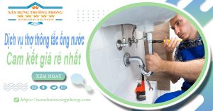 Báo giá dịch vụ thợ thông tắc ống nước tại Gò Vấp giá rẻ nhất