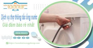 Báo giá dịch vụ thợ thông tắc ống nước tại Khánh Hoà giá rẻ nhất