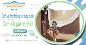 Báo giá dịch vụ thợ thông tắc ống nước tại Long Khánh giá rẻ nhất