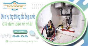 Báo giá dịch vụ thợ thông tắc ống nước tại Long Xuyên giá rẻ nhất