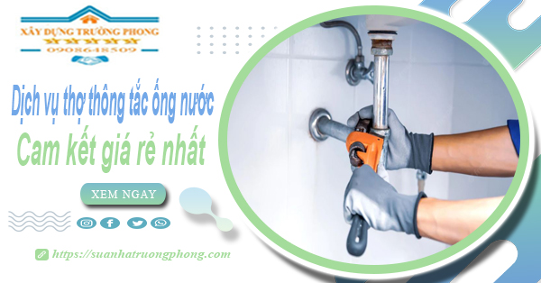 Báo giá dịch vụ thợ thông tắc ống nước tại Nhà Bè giá rẻ nhất