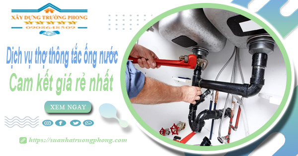 Báo giá dịch vụ thợ thông tắc ống nước tại Nhơn Trạch giá rẻ nhất