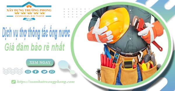 Báo giá dịch vụ thợ thông tắc ống nước tại Ninh Thuận giá rẻ nhất