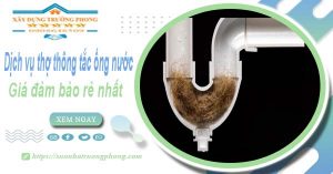 Báo giá dịch vụ thợ thông tắc ống nước tại Tiền Giang giá rẻ nhất