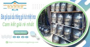 Báo giá quả cầu thông gió hút nhiệt inox tại Long Khánh giá rẻ nhất
