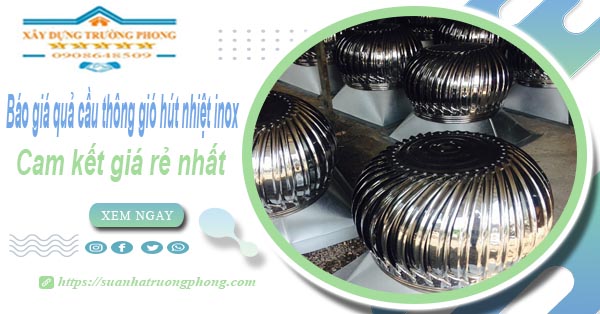 Báo giá quả cầu thông gió hút nhiệt inox tại Nha Trang giá rẻ nhất