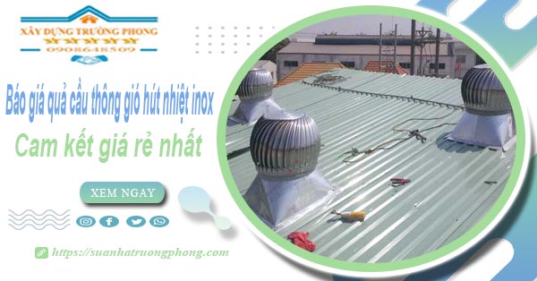 Báo giá quả cầu thông gió hút nhiệt inox tại quận 2 giá rẻ nhất