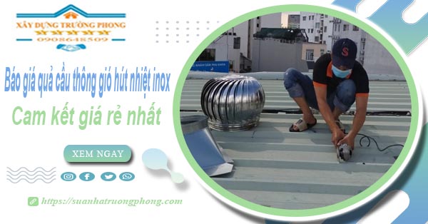 Báo giá quả cầu thông gió hút nhiệt inox tại Tân Phú giá rẻ nhất