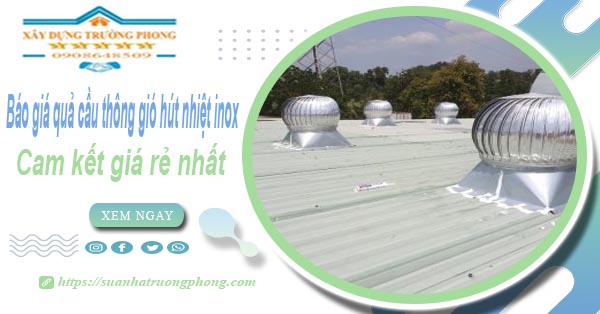 Báo giá quả cầu thông gió hút nhiệt inox tại Vũng Tàu giá rẻ nhất