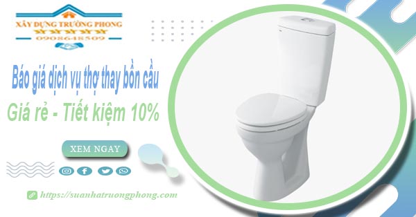 Báo giá dịch vụ thợ thay bồn cầu tại Biên Hoà【Tiết kiệm 10%】