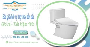 Báo giá dịch vụ thợ thay bồn cầu tại Bình Dương【Tiết kiệm 10%】