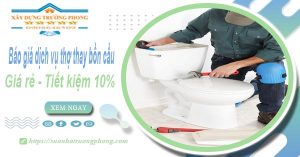 Báo giá dịch vụ thợ thay bồn cầu tại Bình Tân【Tiết kiệm 10%】