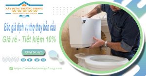 Báo giá dịch vụ thợ thay bồn cầu tại Gò Vấp【Tiết kiệm 10%】