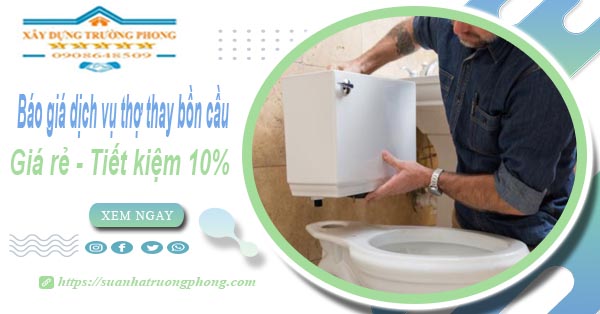 Báo giá dịch vụ thợ thay bồn cầu tại Gò Vấp【Tiết kiệm 10%】