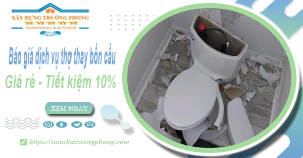 Báo giá dịch vụ thợ thay bồn cầu tại Long An【Tiết kiệm 10%】